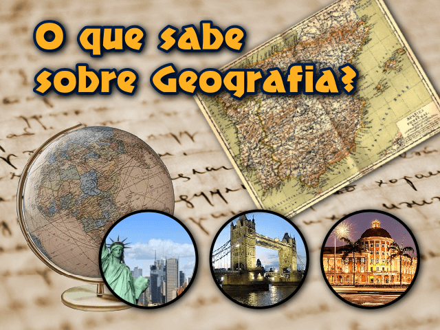 O que sabe sobre Geografia?